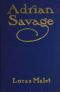 [Gutenberg 56577] • Adrian Savage / A Novel